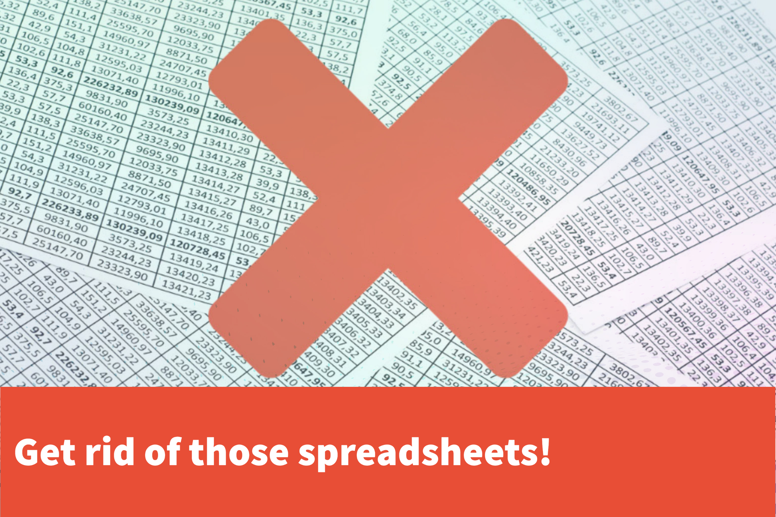 get rid of those spreadsheets